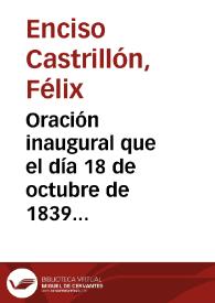 Portada:Oración inaugural que el día 18 de octubre de 1839 dijo en la Universidad literaria de esta corte / Felix Enciso Castrillón