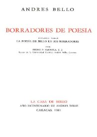Portada:Borradores de poesía / Andrés Bello; prólogo sobre la poesía de Bello en sus borradores por Pedro P. Barnola