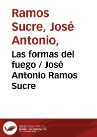 Las formas del fuego / José Antonio Ramos Sucre | Biblioteca Virtual Miguel de Cervantes