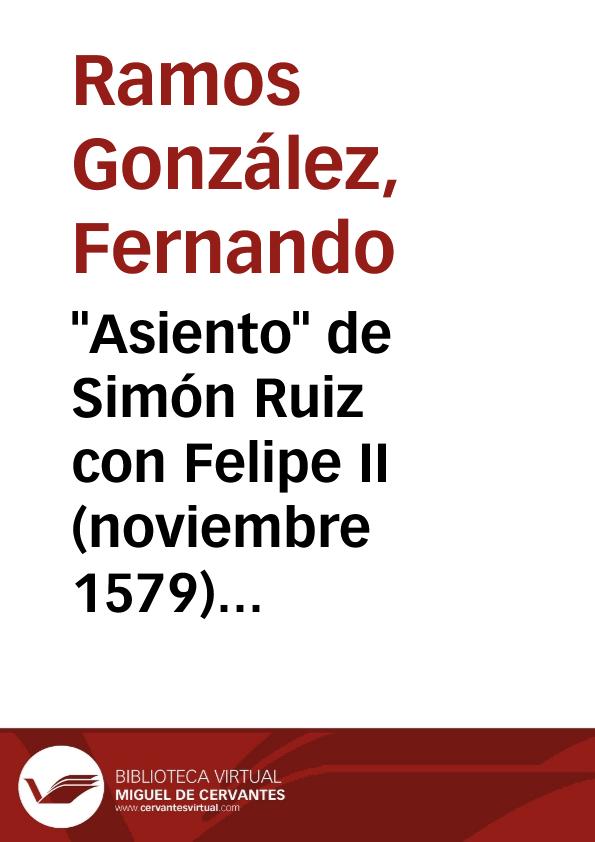 "Asiento" de Simón Ruiz con Felipe II (noviembre 1579) / Fernando Ramos González | Biblioteca Virtual Miguel de Cervantes