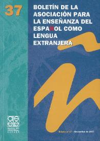 Boletín de la Asociación para la Enseñanza del Español como Lengua Extranjera. Núm. 37, noviembre de 2007 | Biblioteca Virtual Miguel de Cervantes