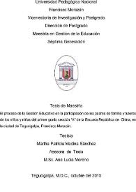 Portada:El proceso de Gestión Educativa en la participación de los padres de familia y tutores de los niños y niñas del primer grado sección \"A\" de la Escuela República de China, en la ciudad de Tegucigalpa, Francisco Morazán / Martha Patricia Medina Sánchez; asesora de Tesis Ana Lucía Moreno