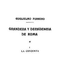 Portada:Grandeza y decadencia de Roma. Vol. I: La conquista / Guglielmo Ferrero; traducción de M. Ciges Aparicio