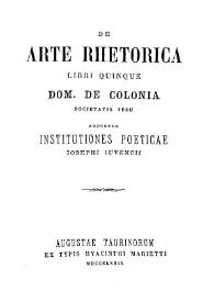 Portada:De arte rhetorica. Libri quinque / Dom. de Colonia ; Societatis Ieusu; adduntur Institutiones Poeticae, Iosephi Iuvencii 