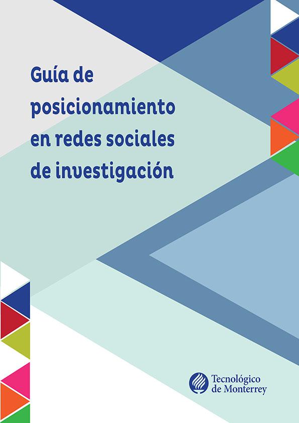 Guía de posicionamiento en redes sociales de investigación / editor Francisco J. Cantú-Ortiz; Arturo Molina Gutiérrez | Biblioteca Virtual Miguel de Cervantes