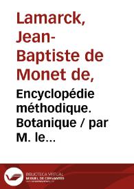 Portada:Encyclopédie méthodique. Botanique / par M. le Chevalier de Lamarck ... de l' Académie Royale des Sciences, Tome premier 