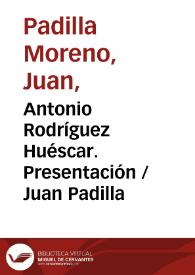 Antonio Rodríguez Huéscar. Presentación / Juan Padilla | Biblioteca Virtual Miguel de Cervantes