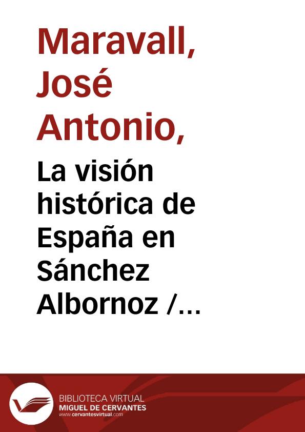 La visión histórica de España en Sánchez Albornoz / por José Antonio Maravall  | Biblioteca Virtual Miguel de Cervantes