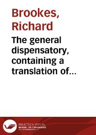 Portada:The general dispensatory, containing a translation of the Pharmacopoeias of the Royal Colleges of Physicians of London and Edimburgh ... to which are added the doses, virtues, and uses of de simples as well as compounds...
