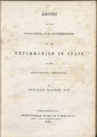 History of the progress and suppression of the Reformation in Spain in the sixteenth century / by Thomas McCrie | Biblioteca Virtual Miguel de Cervantes