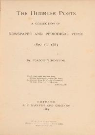 The Humbler poets. A collection of newspaper and periodical verse : 1870 to 1885 / by Slason Thompson | Biblioteca Virtual Miguel de Cervantes