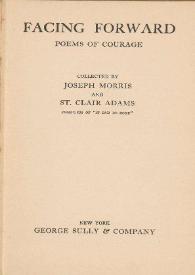 Facing forward. Poems of courage / collected by Joseph Morris and St. Clair Adams | Biblioteca Virtual Miguel de Cervantes