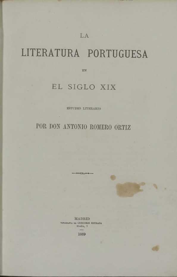 La literatura portuguesa en el siglo XIX : estudio literario / por don Antonio Romero Ortiz | Biblioteca Virtual Miguel de Cervantes