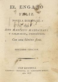 Portada:El engaño feliz. Novela egemplar / por Mariano Madramany y Calatayud