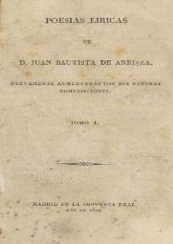 Poesías líricas. Tomo I / de Juan Bautista de Arriaza ; nuevamente aumentada con sus ultimas composiciones