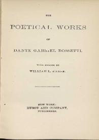 Portada:The poetical works / of Dante Gabriel Rossetti ; with memoir by William L. Keese