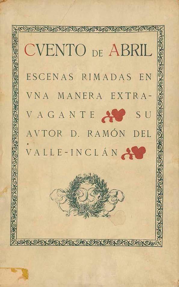 Cuento de abril : escenas rimadas en una manera extravagante / su autor, Ramón del Valle-Inclán | Biblioteca Virtual Miguel de Cervantes