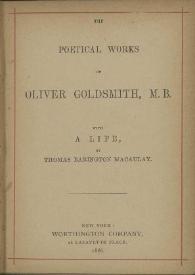 Portada:The poetical works / of Oliver Goldsmith, M.B. ; with a life by Thomas Babington Macaulay