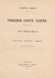 Obras literarias selectas, leyendas, novelas poesias / Peregrin Garcia Cadena