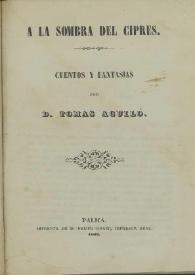 A la sombra del ciprés. Cuentos y fantasías / por Tomás Aguiló | Biblioteca Virtual Miguel de Cervantes