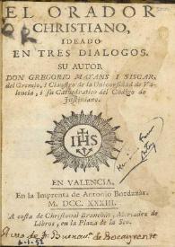 Portada:El orador christiano : ideado en tres dialogos / su autor don Gregorio Mayans i Siscar ...