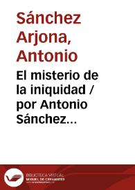 Portada:El misterio de la iniquidad / por Antonio Sánchez Arjona