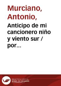 Anticipo de mi cancionero niño y viento sur / por Antonio Murciano | Biblioteca Virtual Miguel de Cervantes