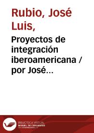 Portada:Proyectos de integración iberoamericana / por José Luis Rubio
