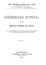 Portada:Código civil de la República Oriental del Uruguay : con notas indicativas de las fuentes de cada uno de sus artículos y de sus concordancias con los de otros códigos extranjeros