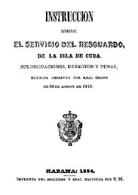 Portada:Instrucción sobre el servicio del resguardo, de la Isla de Cuba : sus obligaciones, derechos y penas, mandada observar por Real Orden de 29 de agosto de 1845