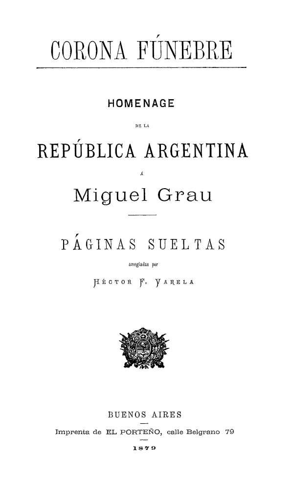 Corona fúnebre : homenaje de la República Argentina a Miguel Grau, Páginas sueltas arregladas por Héctor F. Varela | Biblioteca Virtual Miguel de Cervantes