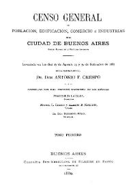 Portada:Censo general de población, edificación, comercio e industrias de la ciudad de Buenos Aires, Capital Federal de la República Argentina : levantado en los días 17 de agosto, 15 y 30 de septiembre de 1887, bajo la Administración del Dr. Antonio F. Crespo. Tomo 1 / compilado por una comisión compuesta de los señores Francisco Latzina, presidente, Manuel C. Chueco y Alberto B. Martínez, vocales, Norberto Pérez, secretario