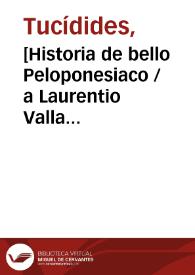 [Historia de bello Peloponesiaco  / a Laurentio Valla reddita] | Biblioteca Virtual Miguel de Cervantes