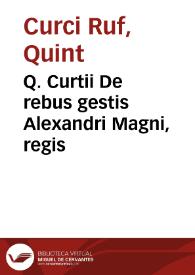 Q. Curtii De rebus gestis Alexandri Magni, regis