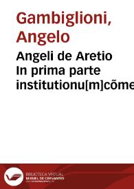 Portada:Angeli de Aretio In prima parte institutionu[m]cõmentum incipit