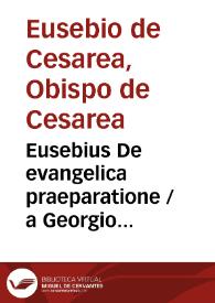 Portada:Eusebius De evangelica praeparatione / a Georgio Trapezuntio e grco in latinun traductus, opus ... novissime impressum & exactissime emendatum
