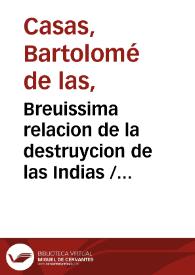 Portada:Breuissima relacion de la destruycion de las Indias / colegida por el Obispo do[n] fray Bartolome de las Casas o Casaus ...