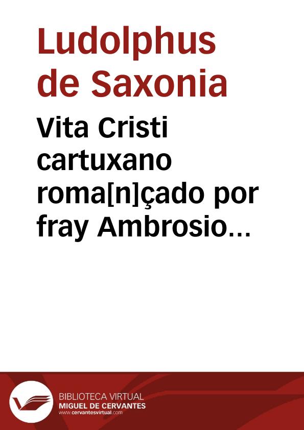 Vita Cristi cartuxano roma[n]çado por fray Ambrosio [Montesino] : la segunda parte | Biblioteca Virtual Miguel de Cervantes