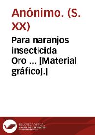 Portada:Para naranjos insecticida Oro ... [Material gráfico].]