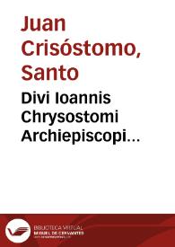 Portada:Divi Ioannis Chrysostomi Archiepiscopi Constantinopolitani operum.Tomus tertius, ea continens, quibus evangelium beati Joannis explicatur, rursus homilias iuxta pias ac doctas