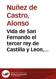 Portada:Vida de San Fernando el tercer rey de Castilla y Leon, ley viva de principes perfectos ...  / por don Alonso Nuñez de Castro