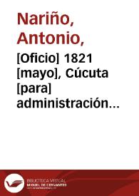 Portada:[Oficio] 1821 [mayo], Cúcuta [para] administración principal de Correos, Bogotá / el Vicepte. de la Rep. [Antonio Nariño]