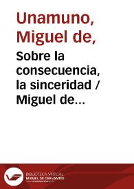 Sobre la consecuencia, la sinceridad / por Miguel de Unamuno | Biblioteca Virtual Miguel de Cervantes