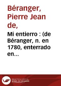 Portada:Mi entierro  : (de Béranger, n. en 1780, enterrado en 1830, muerto en 1857)