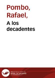 A los decadentes | Biblioteca Virtual Miguel de Cervantes