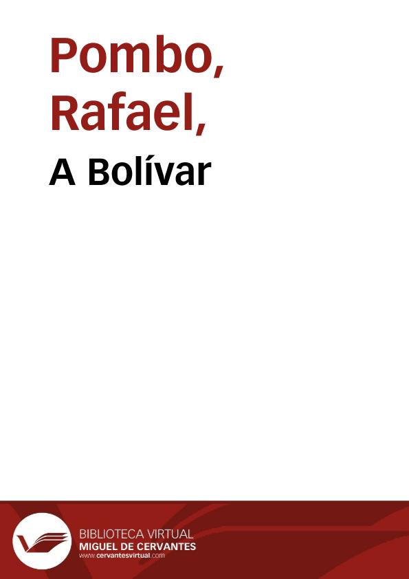 A Bolívar | Biblioteca Virtual Miguel de Cervantes