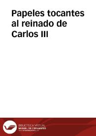 Papeles tocantes al reinado de Carlos III  | Biblioteca Virtual Miguel de Cervantes