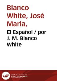 El Español  / por J. M. Blanco White | Biblioteca Virtual Miguel de Cervantes