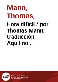 Hora difícil / por Thomas Mann; traducción, Aquilino Duque | Biblioteca Virtual Miguel de Cervantes