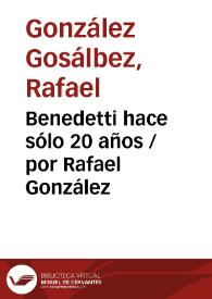 Benedetti hace sólo 20 años / por Rafael González | Biblioteca Virtual Miguel de Cervantes